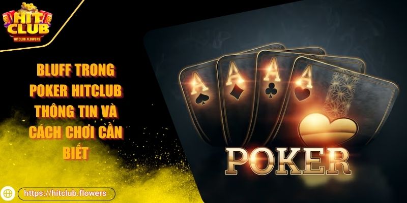 Bluff trong Poker HITCLUB